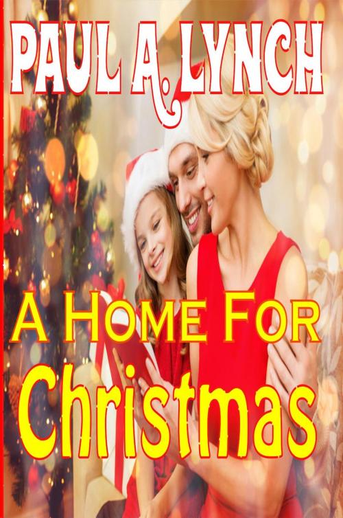 Cover of the book A Home For Christmas by paul lynch, paul lynch