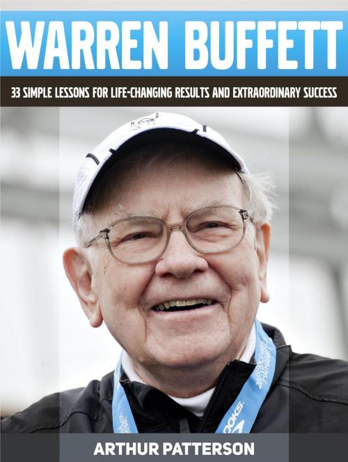 Cover of the book Warren Buffett: 33 Simple Lessons For Life-Changing Results and Extraordinary Success by Arthur Patterson, JVzon Studio