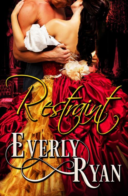 Cover of the book Restraint by Everly Ryan, Everly Ryan