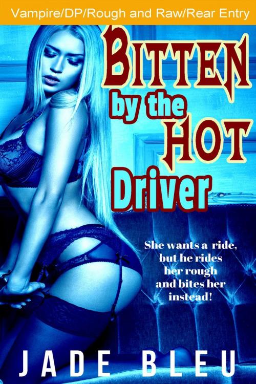 Cover of the book Bitten by the Hot Driver by Jade Bleu, Jade Bleu