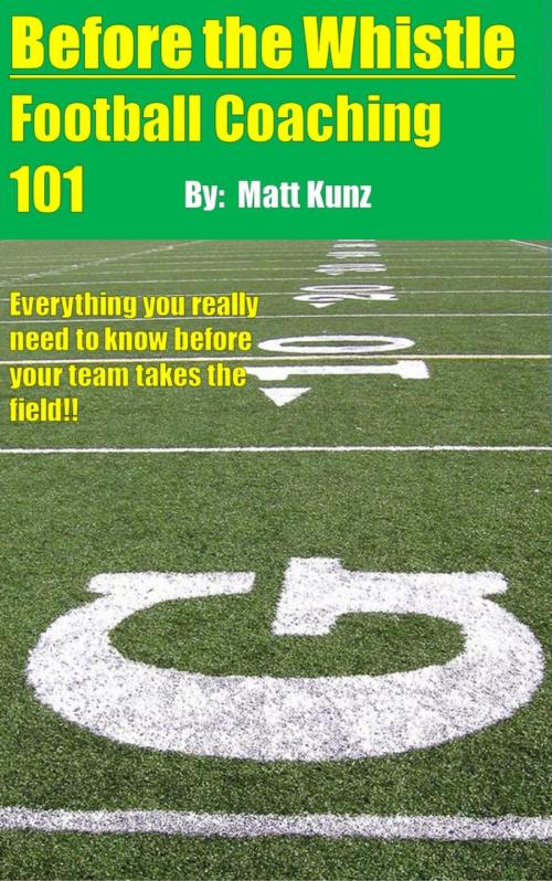 Cover of the book Before the Whistle: Football Coaching 101 by Matt Kunz, Matt Kunz