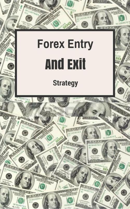 Cover of the book FOREX ENTRY AND EXIT STRATEGY by DSH, DSH