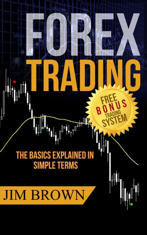 Cover of the book Forex Trading - The Basics Explained in Simple Terms by Jim Brown, Jim Brown