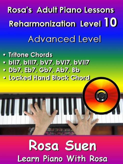 Cover of the book Rosa’s Adult Piano Lessons Reharmonization Level 10 Advanced Level - Tritone Chords & Locked Hand Block Chord & Voicing by Rosa Suen, Learn Piano With Rosa