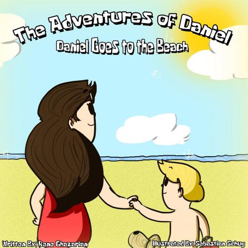 Cover of the book The Adventures of Daniel: Daniel Goes to the Beach by Rene Ghazarian, Rene Ghazarian