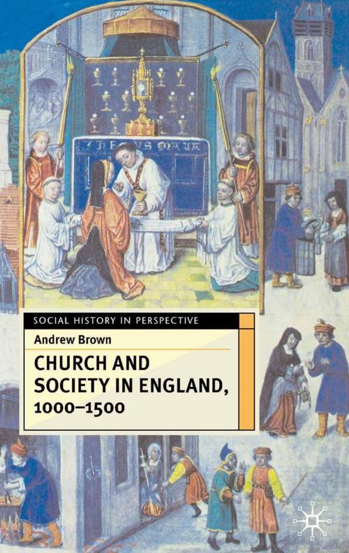 Cover of the book Church And Society In England 1000-1500 by Andrew Brown, Macmillan Education UK