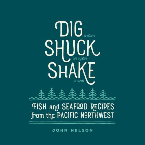 Cover of the book Dig • Shuck • Shake by John Nelson, Gibbs Smith