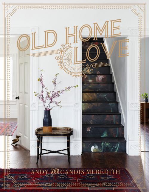 Cover of the book Old Home Love by Candis Meredith, Andy Meredith, Gibbs Smith
