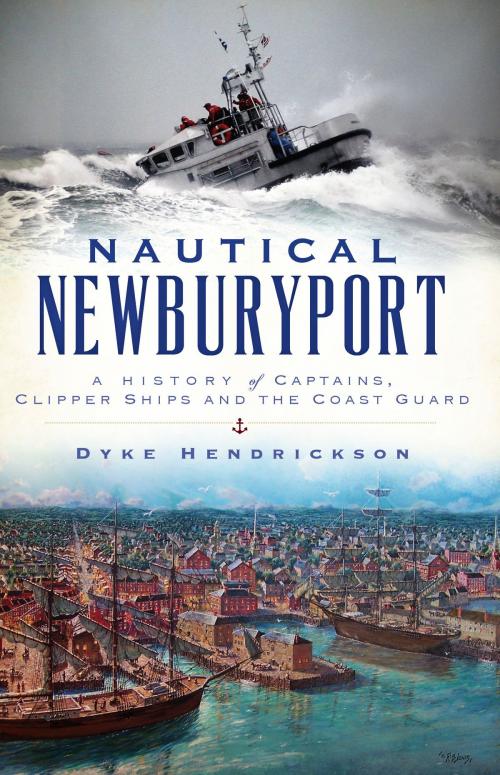 Cover of the book Nautical Newburyport by Dyke Hendrickson, Arcadia Publishing Inc.
