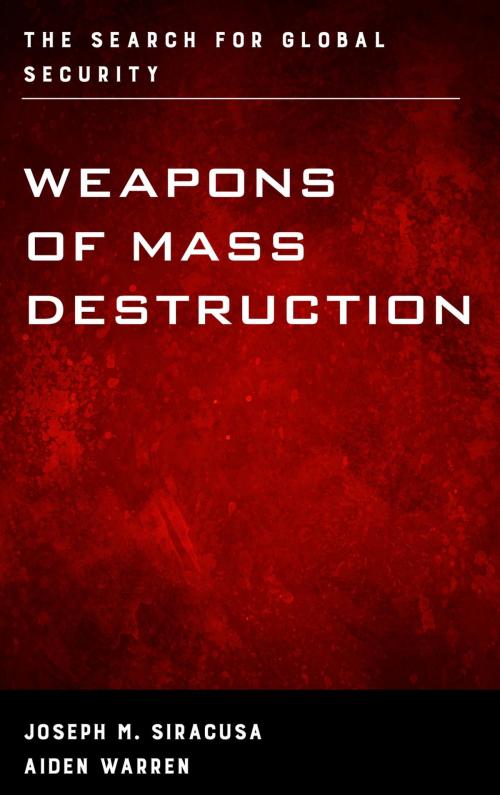 Cover of the book Weapons of Mass Destruction by Joseph M. Siracusa, Deputy Dean of Global Studies, The Royal Melbourne Institute of Technology University, Aiden Warren, Rowman & Littlefield Publishers