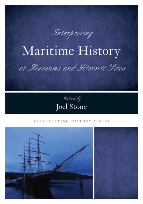 Cover of the book Interpreting Maritime History at Museums and Historic Sites by , Rowman & Littlefield Publishers