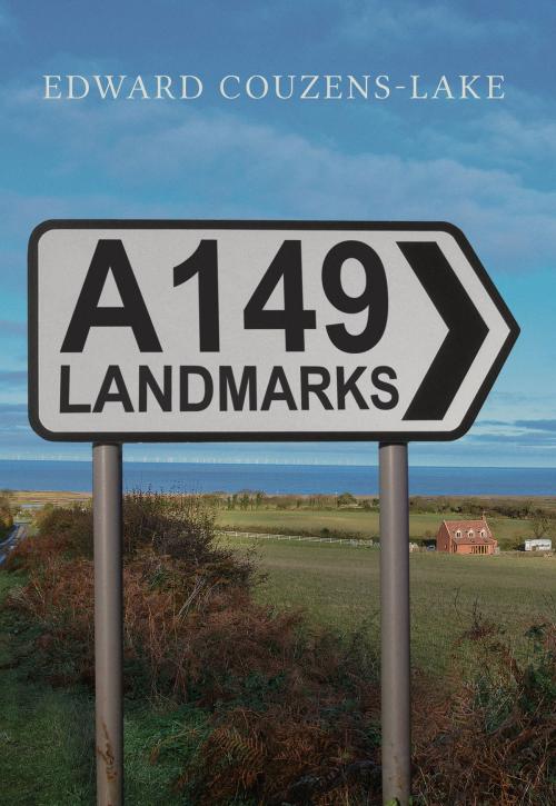 Cover of the book A149 Landmarks by Edward Couzens-Lake, Amberley Publishing