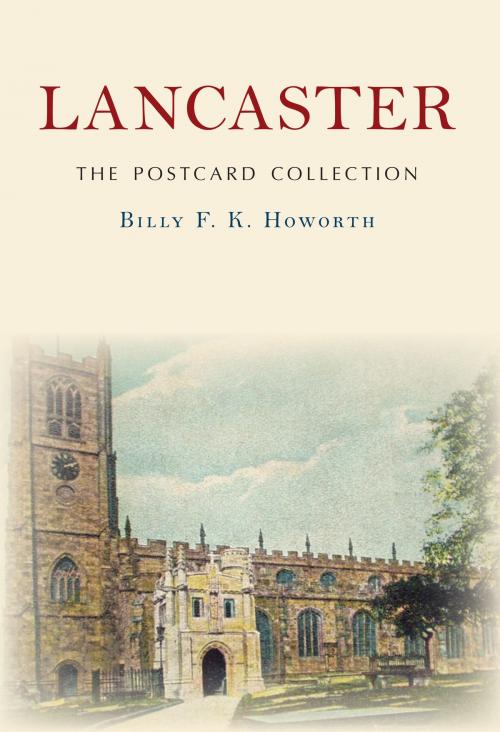 Cover of the book Lancaster The Postcard Collection by Billy F.K. Howorth, Amberley Publishing