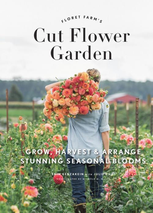 Cover of the book Floret Farm's Cut Flower Garden by Erin Benzakein, Chronicle Books LLC