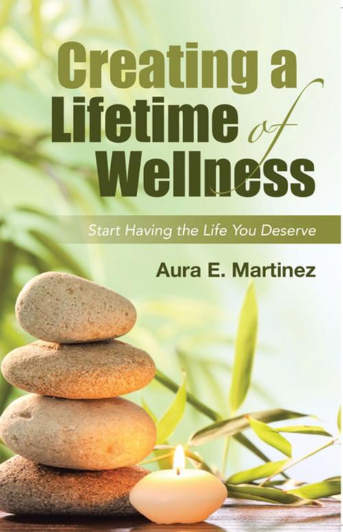 Cover of the book Creating a Lifetime of Wellness by Aura E. Martinez, Abbott Press