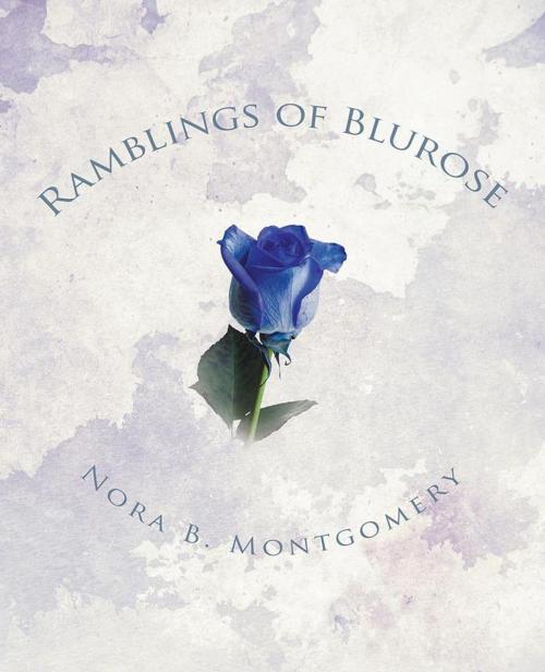 Cover of the book Ramblings of Blurose by Nora B. Montgomery, Trafford Publishing