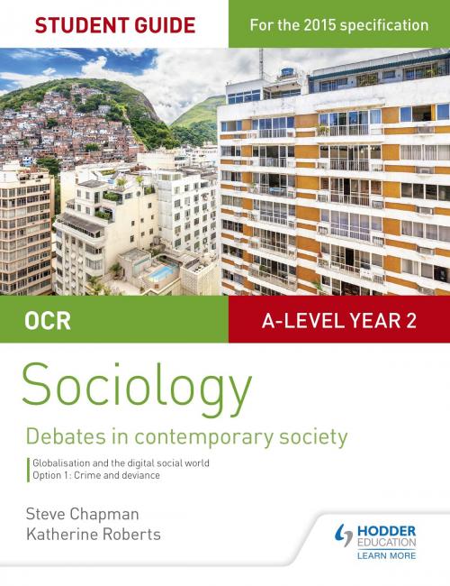 Cover of the book OCR A Level Sociology Student Guide 3: Debates: Globalisation and the digital social world; Crime and deviance by Steve Chapman, Katherine Roberts, Hodder Education