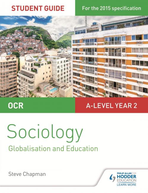 Cover of the book OCR A Level Sociology Student Guide 4: Debates: Globalisation and the digital social world; Education by Steve Chapman, Katherine Roberts, Lesley Connor, Hodder Education