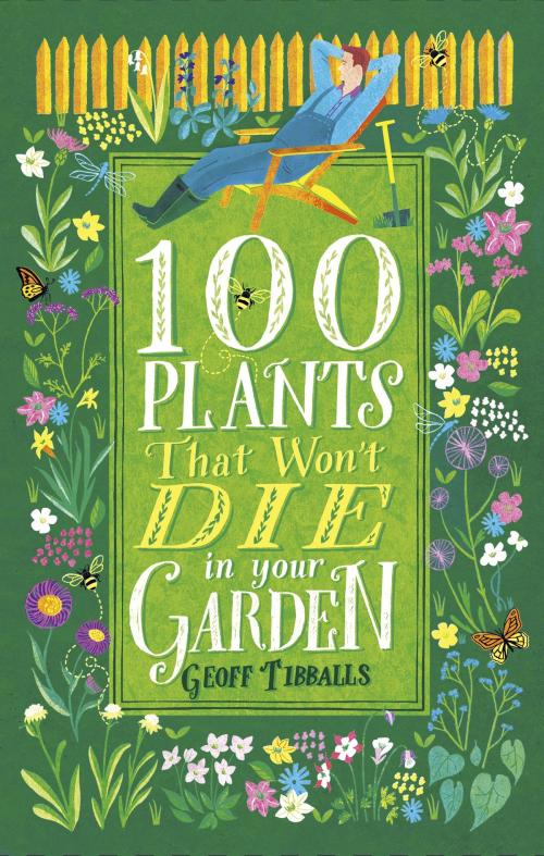 Cover of the book 100 Plants That Won't Die in Your Garden by Geoff Tibballs, Little, Brown Book Group