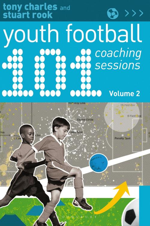 Cover of the book 101 Youth Football Coaching Sessions Volume 2 by Stuart Rook, Mr Tony Charles, Bloomsbury Publishing