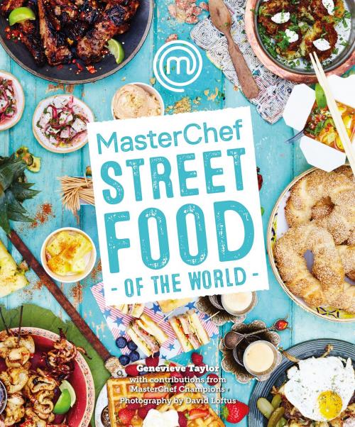 Cover of the book MasterChef: Street Food of the World by Genevieve Taylor, Bloomsbury Publishing