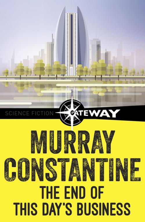 Cover of the book The End of This Day's Business by Murray Constantine, Orion Publishing Group