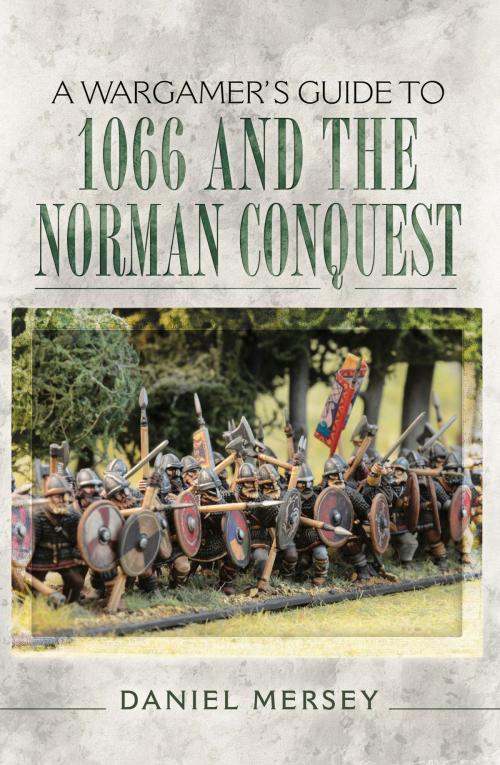 Cover of the book A Wargamer's Guide to 1066 and the Norman Conquest by Daniel  Mersey, Pen and Sword