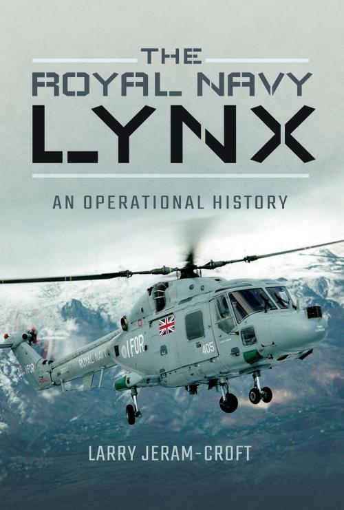 Cover of the book The Royal Navy Lynx by Larry Jeram-Croft, Pen and Sword