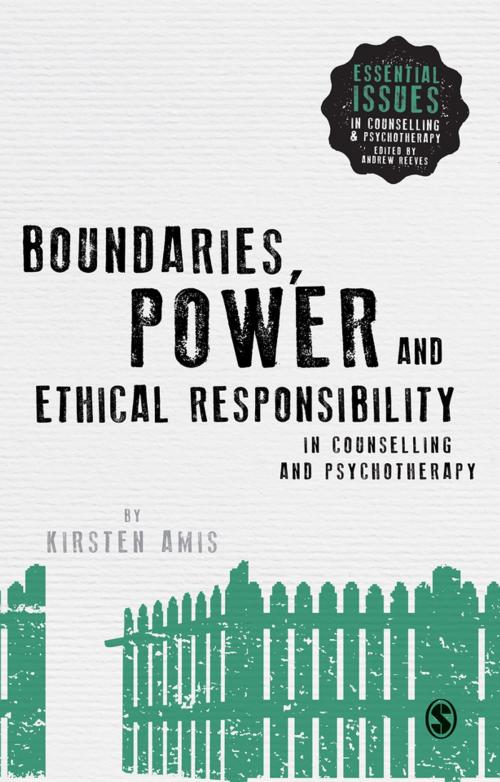 Cover of the book Boundaries, Power and Ethical Responsibility in Counselling and Psychotherapy by Kirsten Amis, SAGE Publications