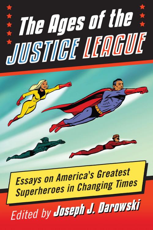 Cover of the book The Ages of the Justice League by , McFarland & Company, Inc., Publishers