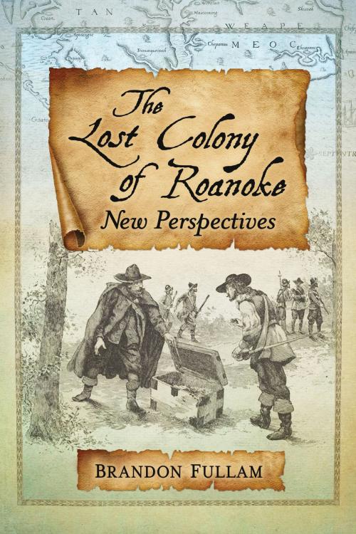 Cover of the book The Lost Colony of Roanoke by Brandon Fullam, McFarland & Company, Inc., Publishers