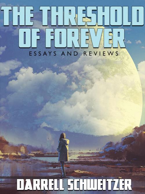 Cover of the book The Threshold of Forever: Essays and Reviews by Darrell Schweitzer, Wildside Press LLC