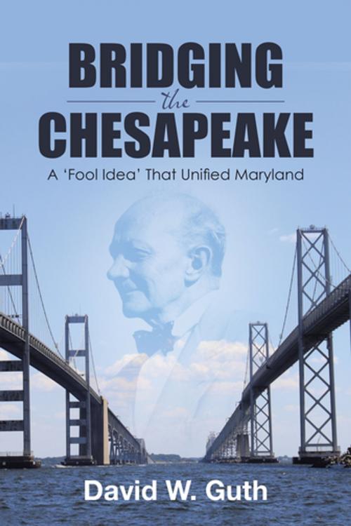 Cover of the book Bridging the Chesapeake by David W. Guth, Archway Publishing