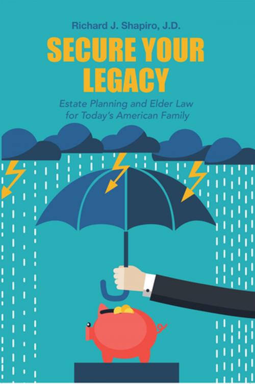 Cover of the book Secure Your Legacy by Richard J. Shapiro J.D., Archway Publishing
