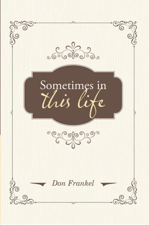 Cover of the book Sometimes in This Life by Don Frankel, Archway Publishing