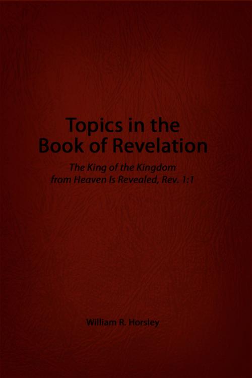 Cover of the book Topics in the Book of Revelation by William R. Horsley, Dorrance Publishing