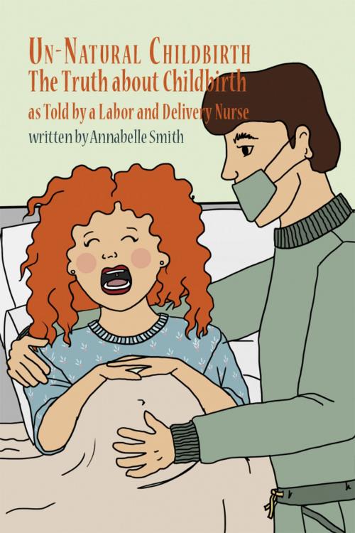 Cover of the book Un-Natural Childbirth by Annabelle Smith, Dorrance Publishing