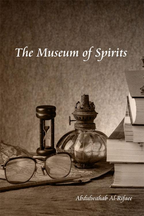 Cover of the book The Museum of Spirits by Abdulwahab Al-Rifaee, Dorrance Publishing