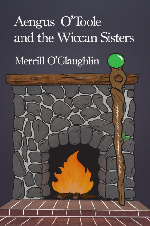 Cover of the book Aengus O'Toole and the Wiccan Sisters by Merrill O’Glaughlin, Dorrance Publishing
