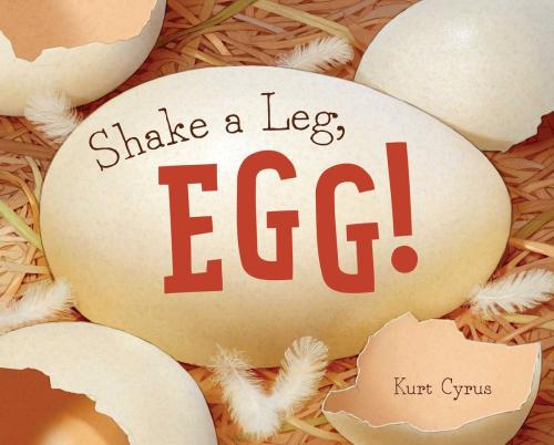 Cover of the book Shake a Leg, Egg! by Kurt Cyrus, Beach Lane Books