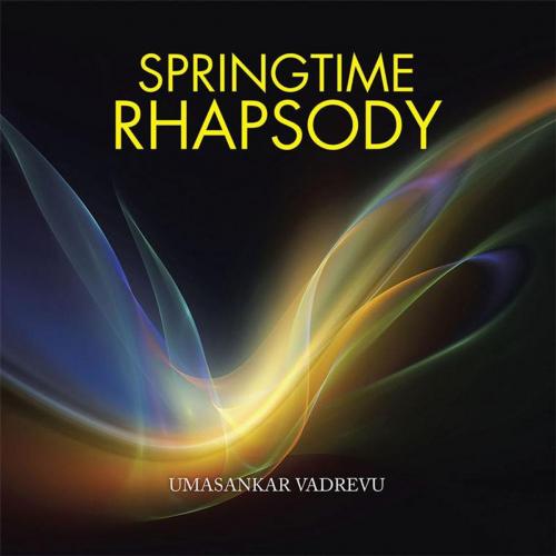 Cover of the book Springtime Rhapsody by Umasankar Vadrevu, Partridge Publishing India
