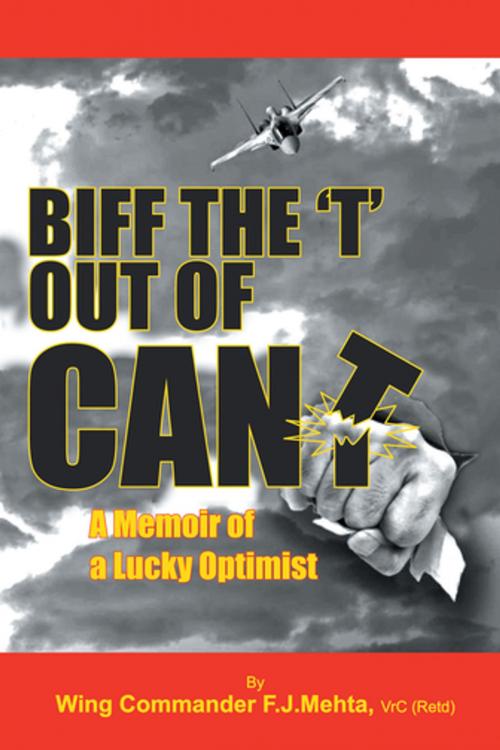 Cover of the book Biff the “T” out of Can’T by Wing Commander F.J.Mehta VrC (Retd), Partridge Publishing India