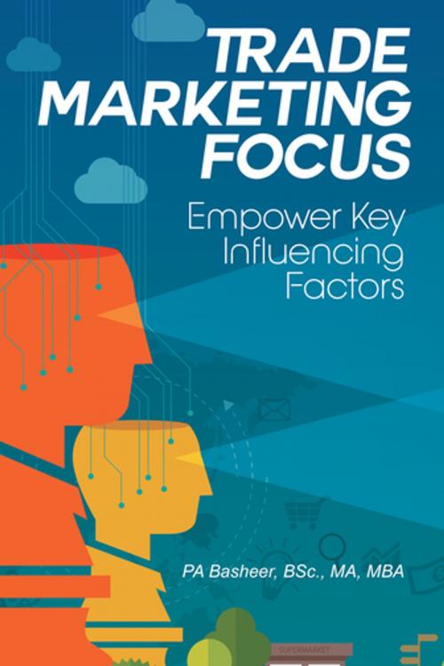 Cover of the book Trade Marketing Focus by PA Basheer BSc. MA MBA, Partridge Publishing India