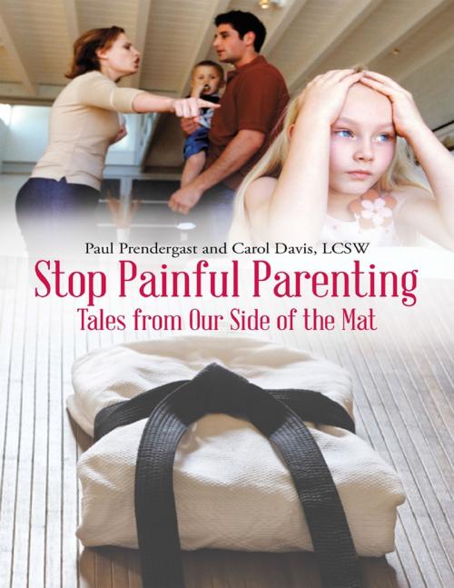 Cover of the book Stop Painful Parenting: Tales from Our Side of the Mat by Paul Prendergast, Carol Davis, LCSW, Lulu Publishing Services