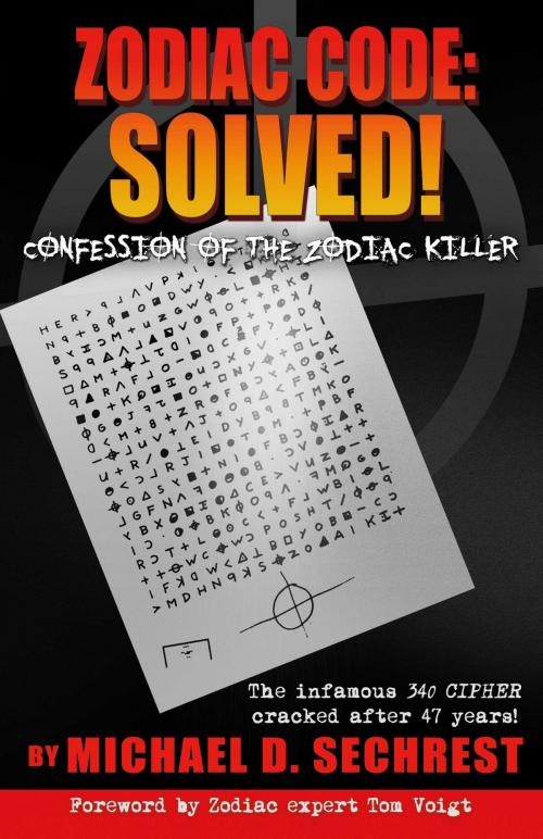 Cover of the book Zodiac Code: Solved! Confession of the Zodiac Killer by Michael D. Sechrest, BookBaby
