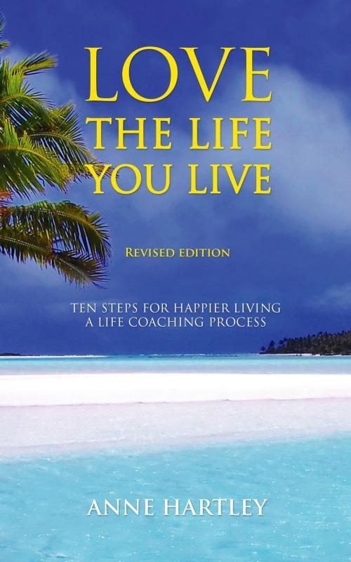 Cover of the book Love the Life You Live by Anne Hartley, BookBaby