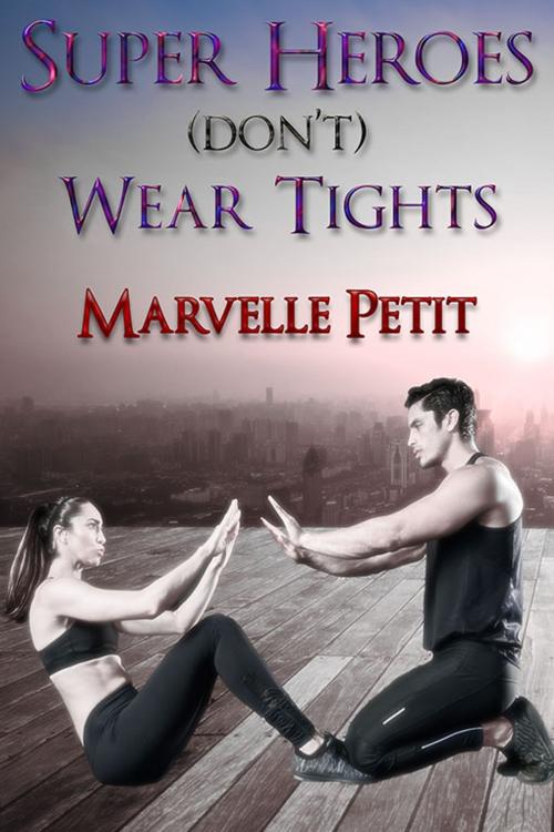 Cover of the book Superheroes (Don't) Wear Tights by Marvelle Petit, eXtasy Books Inc