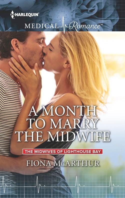 Cover of the book A Month to Marry the Midwife by Fiona McArthur, Harlequin