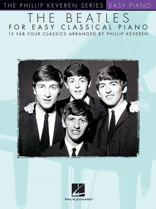 Cover of the book The Beatles for Easy Classical Piano by Hal Leonard Corp., The Beatles, Phillip Keveren, Hal Leonard
