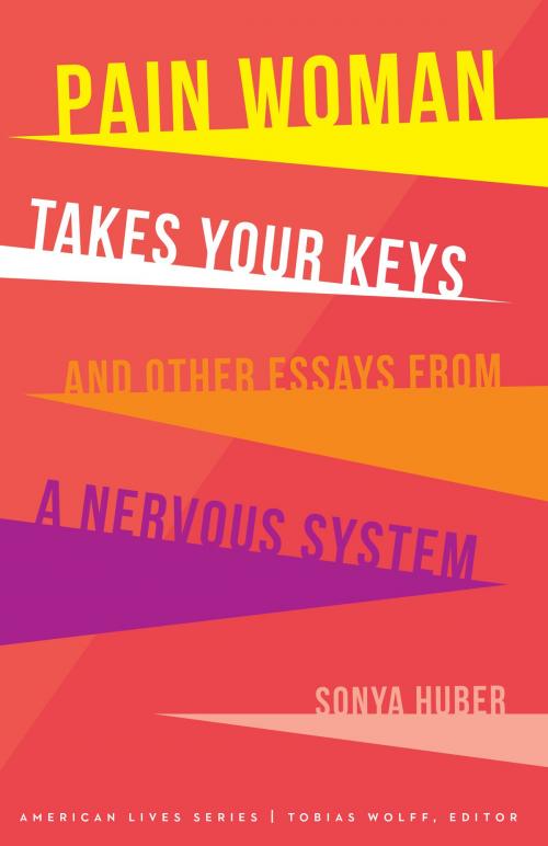 Cover of the book Pain Woman Takes Your Keys, and Other Essays from a Nervous System by Sonya Huber, UNP - Nebraska